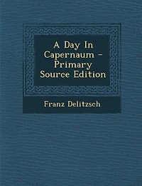 A Day In Capernaum - Primary Source Edition