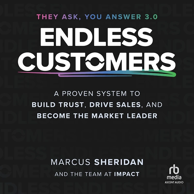 Endless Customers: A Proven System to Build Trust, Drive Sales, and Become the Market Leader
