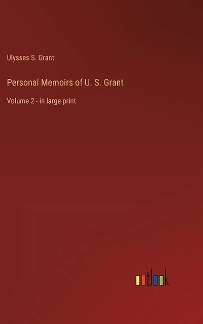 Personal Memoirs of U. S. Grant: Volume 2 - in large print
