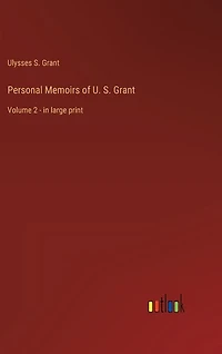 Personal Memoirs of U. S. Grant: Volume 2 - in large print
