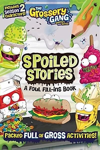 The Grossery Gang: Spoiled Stories: A Foul Fill-Ins Book