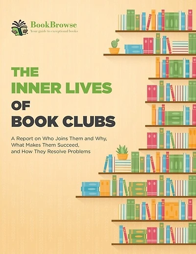 The Inner Lives of Book Clubs: A Report on Who Joins Them and Why, What Makes Them Succeed, and How They Resolve Problems