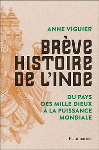 Brève histoire de l'Inde : du pays des mille dieux à la puissance mondiale: mondiale