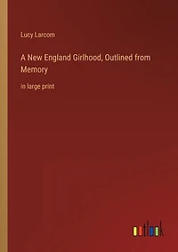 A New England Girlhood, Outlined from Memory: in large print