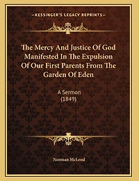 The Mercy And Justice Of God Manifested In The Expulsion Of Our First Parents From The Garden Of Eden: A Sermon (1849)