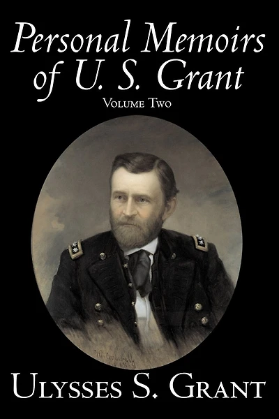 Personal Memoirs Of U. S. Grant, Volume Two, History, Biography