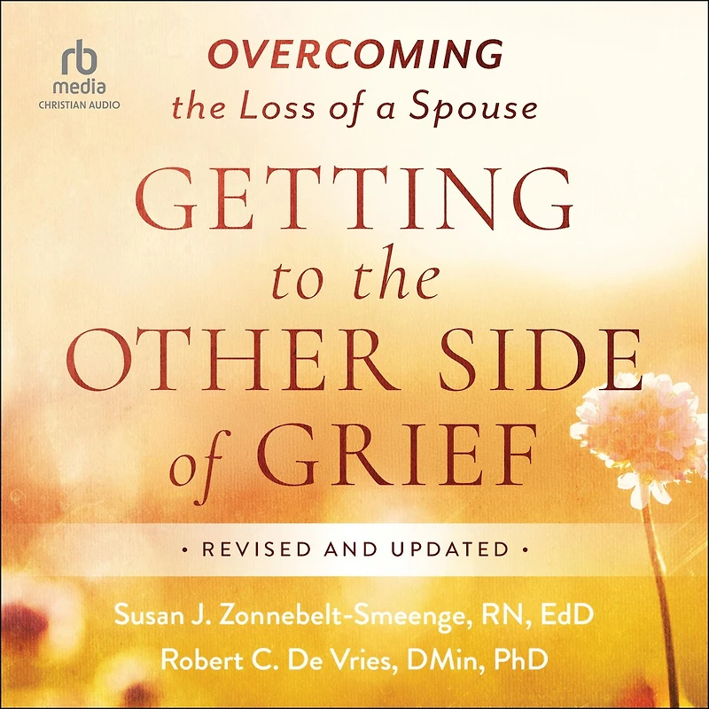 Getting to the Other Side of Grief: Overcoming Loss a Spouse, Revised and Updated