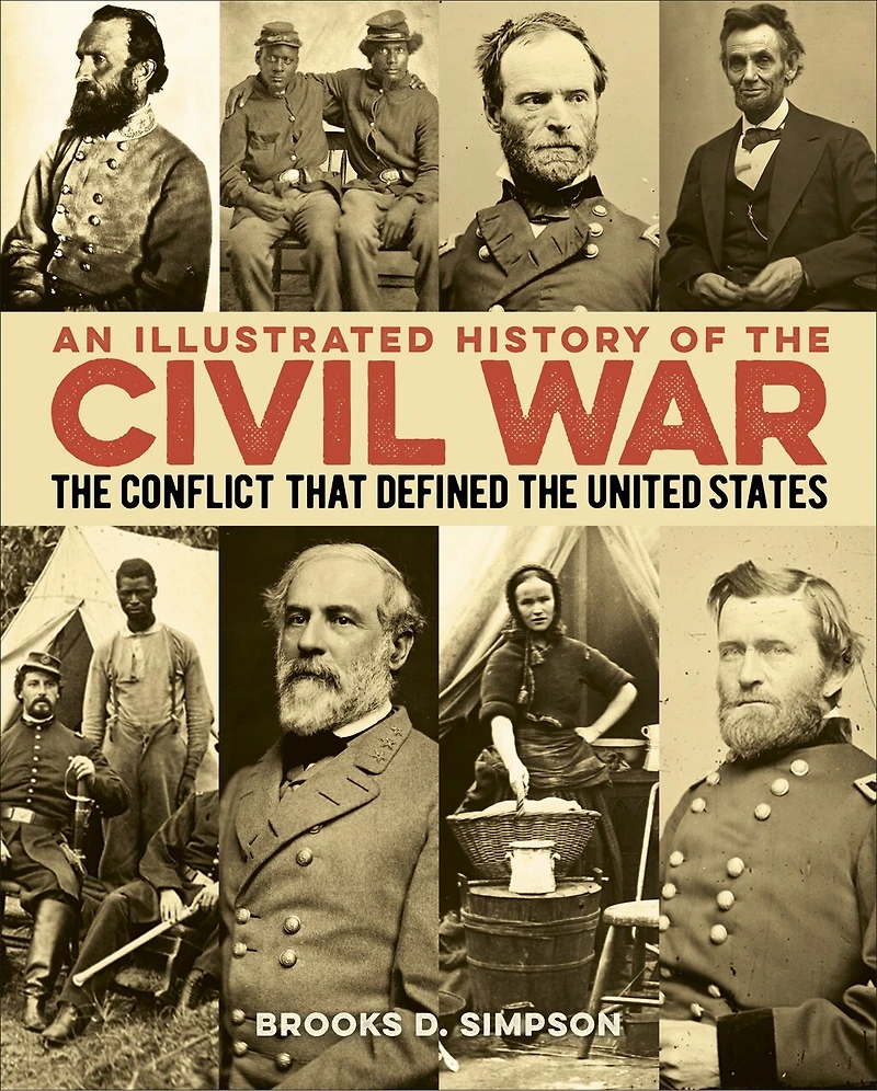 An Illustrated History of the Civil War: The Conflict that Defined the United States