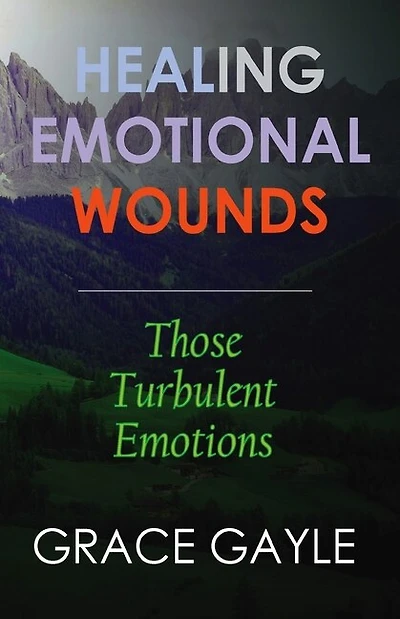 Healing Emotional Wounds: Those Turbulent Emotions