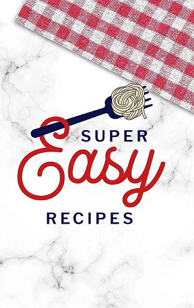 Super Easy Recipes: Food Journal Hardcover, Recipe Notebook, Meal Planner, 60 Recipes