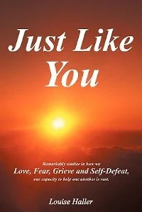 Just Like You: Remarkably Similar How We Love, Fear, Grieve and Self-Defeat, Our Capacity to Help One Another Is Vast.