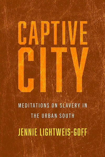 Captive City: Meditations on Slavery in the Urban South