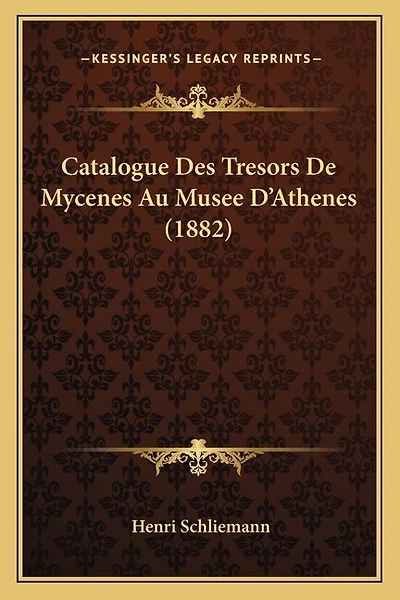 Catalogue Des Tresors De Mycenes Au Musee D'Athenes (1882)