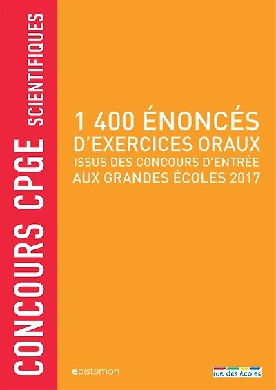 1.400 énoncés d'exercices oraux: issus des concours d'entrée aux grandes écoles 2017