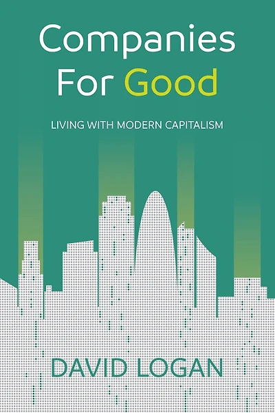 Companies For Good: Living With Modern Capitalism