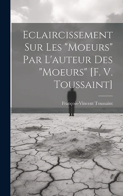 Eclaircissement Sur Les "moeurs" Par L'auteur Des "moeurs" [f. V. Toussaint]