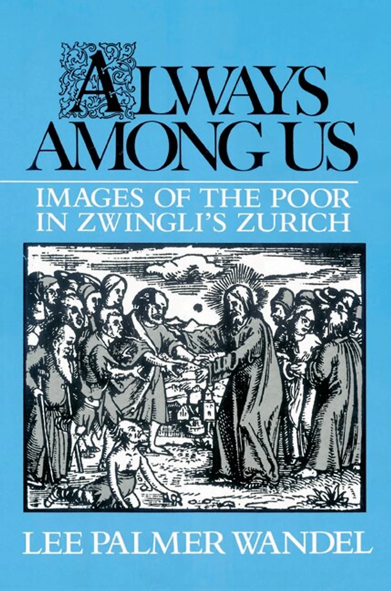 Always among Us: Images Of The Poor Zwingli's Zurich