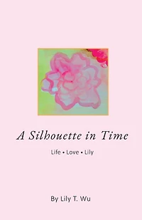 A Silhouette In Time: Life Love Lily