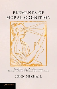 Elements Of Moral Cognition: Rawls' Linguistic Analogy And The Cognitive Science Legal Judgment