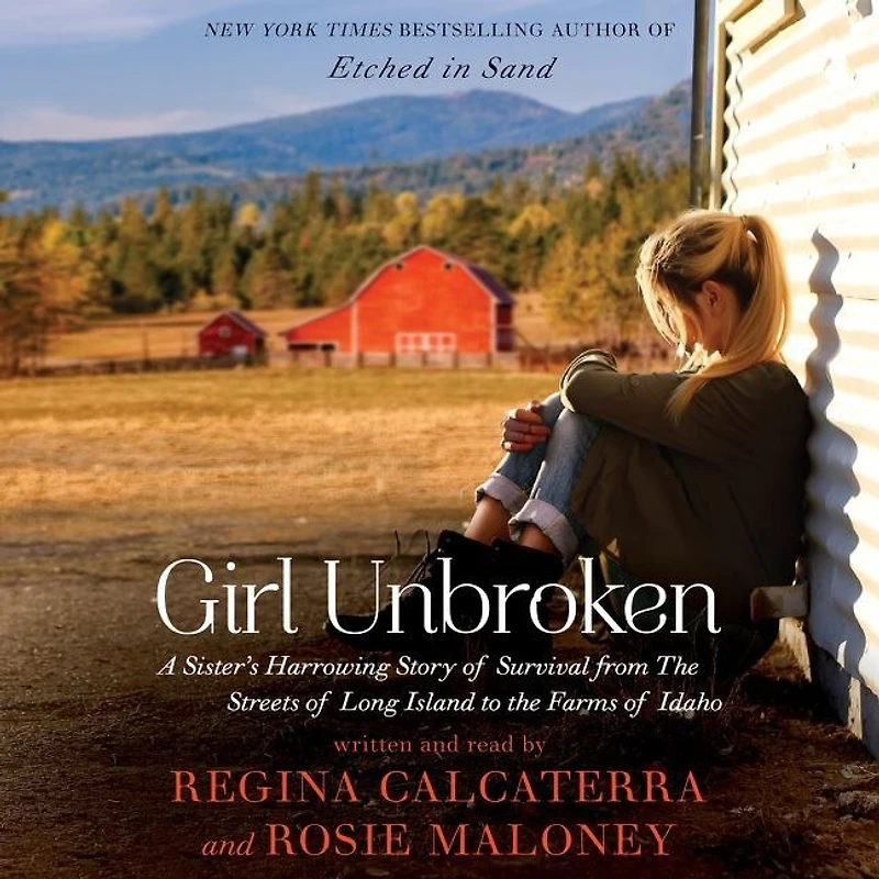 Girl Unbroken: A Sister's Harrowing Story Of Survival From The Streets Long Island To Farms Idaho