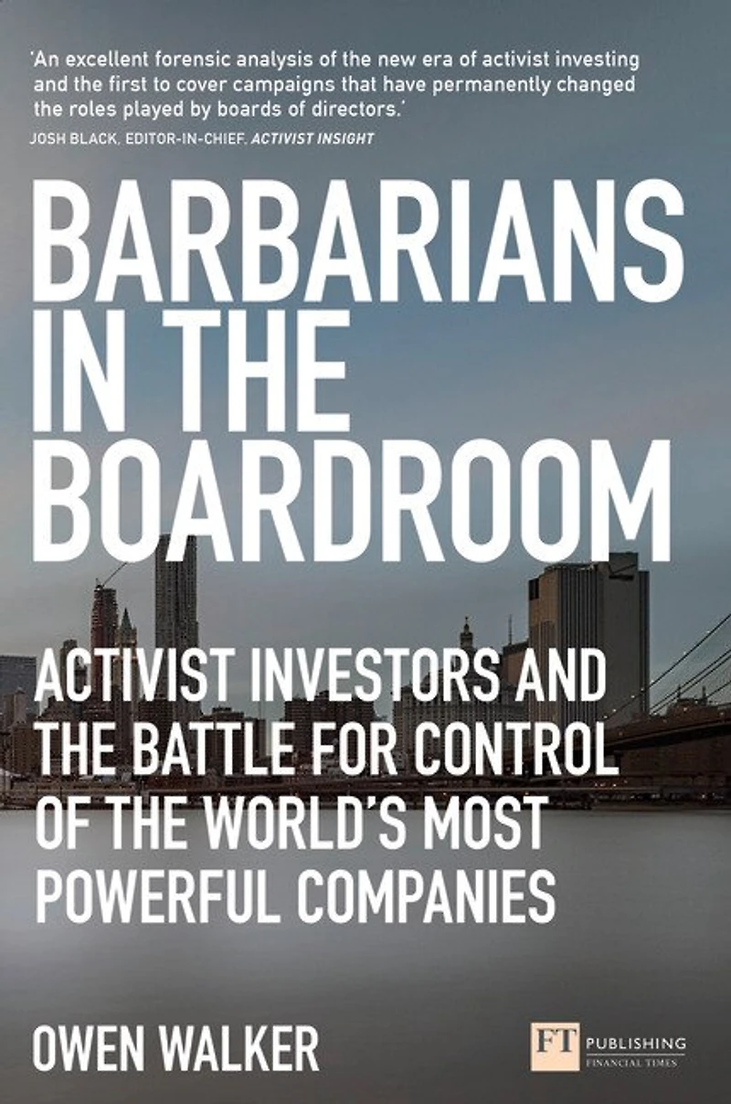 Barbarians The Boardroom: Activist Investors And Battle For Control Of World's Most Powerful Companies