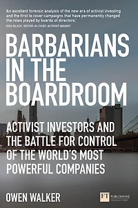 Barbarians The Boardroom: Activist Investors And Battle For Control Of World's Most Powerful Companies