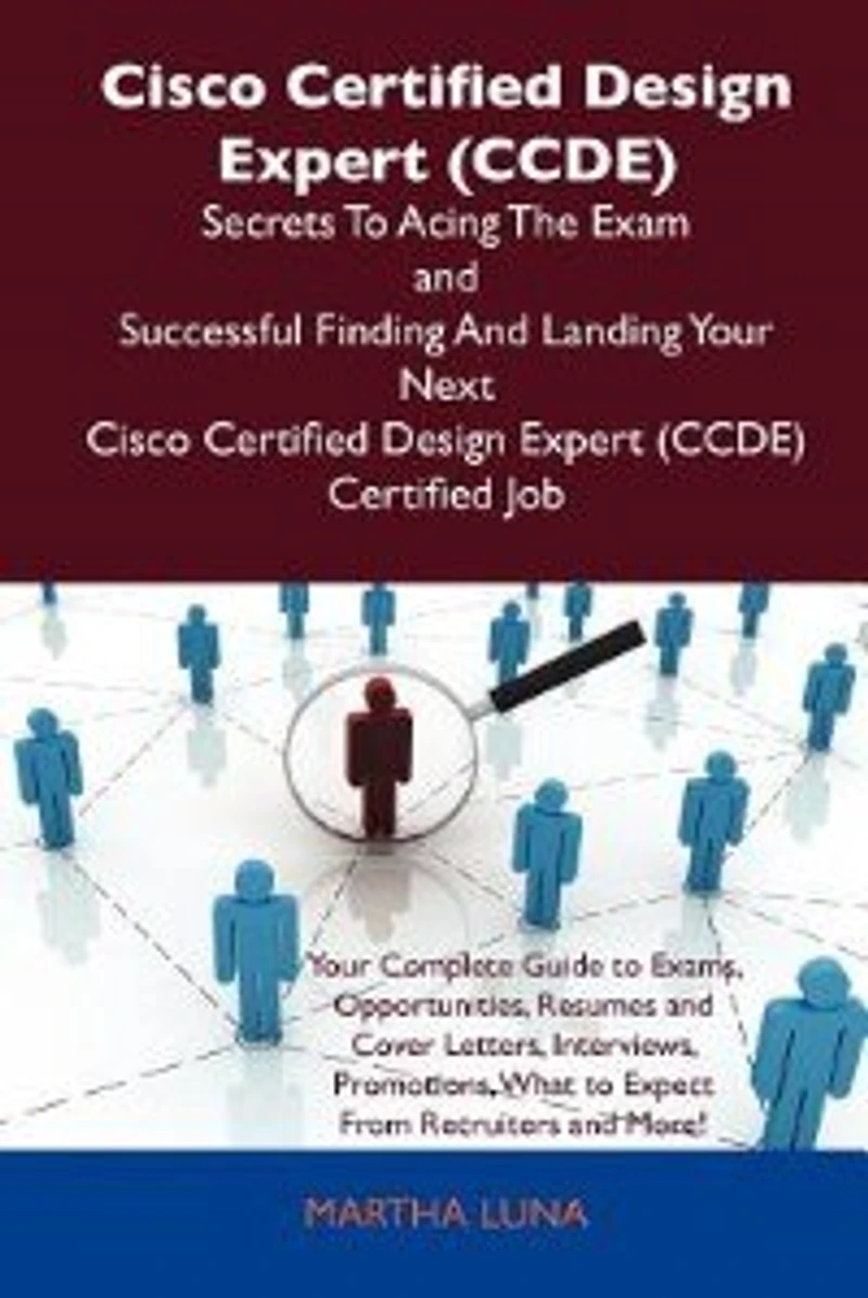 Cisco Certified Design Expert (ccde) Secrets To Acing The Exam And Successful Finding Landing Your Next Certi