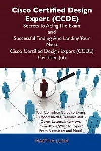 Cisco Certified Design Expert (ccde) Secrets To Acing The Exam And Successful Finding Landing Your Next Certi