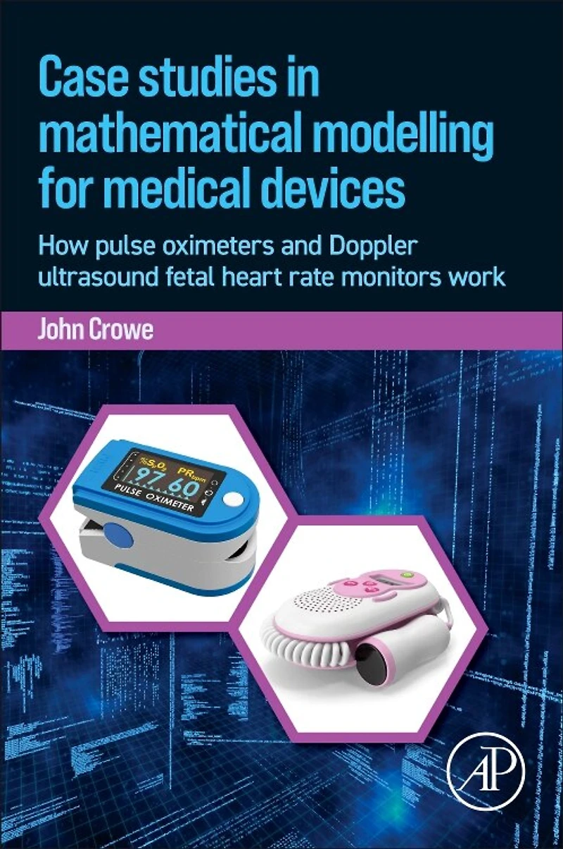 Case Studies Mathematical Modeling for Medical Devices: How Pulse Oximeters and Doppler Ultrasound Fetal Heart Rate Monitors Work