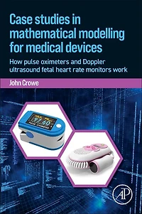 Case Studies Mathematical Modeling for Medical Devices: How Pulse Oximeters and Doppler Ultrasound Fetal Heart Rate Monitors Work