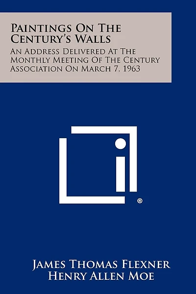 Paintings on the Century's Walls: An Address Delivered at the Monthly Meeting of the Century Association on March 7, 1963