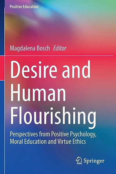 Desire And Human Flourishing: Perspectives From Positive Psychology, Moral Education And Virtue Ethics