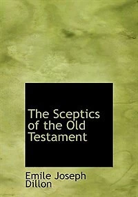 the Sceptics of Old Testament, Job, Koheleth, Agur;