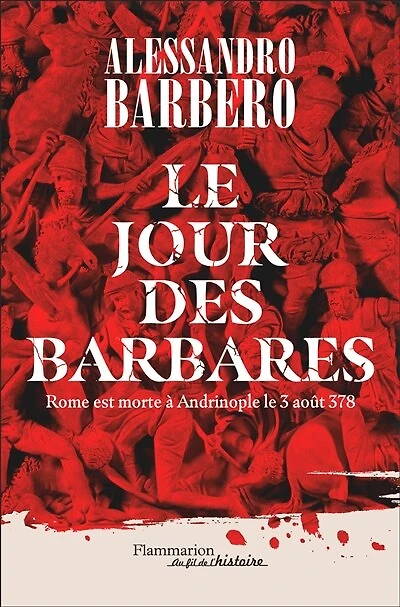 Le Jour des barbares. Rome est morte à Andrinople le 3 août 378