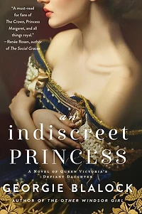 An Indiscreet Princess: A Novel of Queen Victoria’s Defiant Daughter