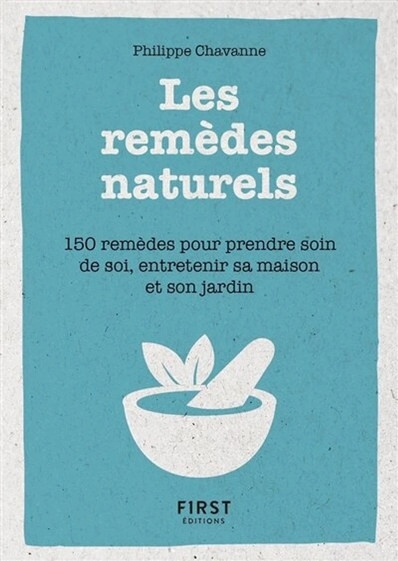Les remèdes naturels: 150 pour prendre soin de soi, entretenir sa maison et son jardin