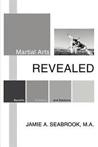 Martial Arts Revealed: Benefits, Problems, and Solutions