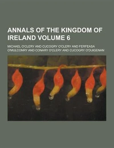 Annals of the Kingdom of Ireland Volume 6