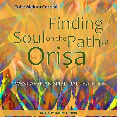 Finding Soul on the Path of Orisa Lib/E: A West African Spiritual Tradition