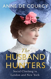 The Husband Hunters: Social Climbing London and New York
