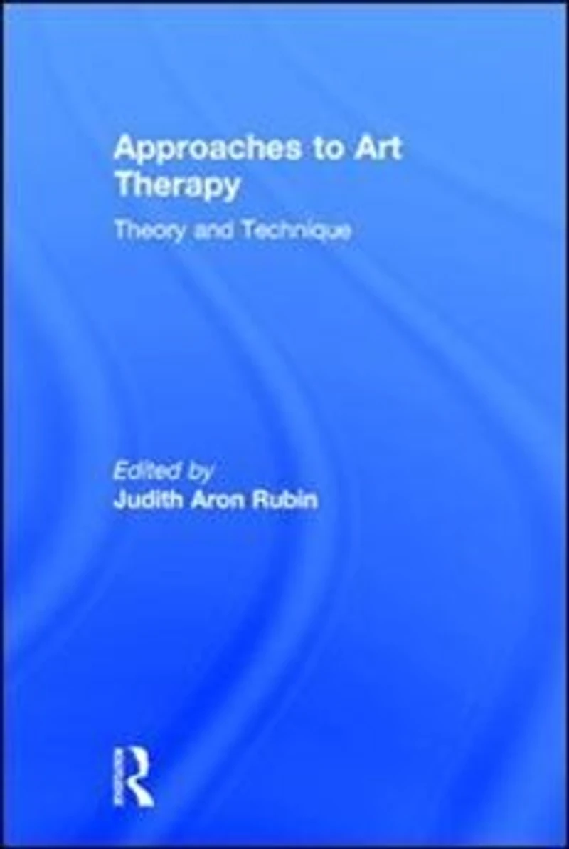Approaches to Art Therapy: Theory and Technique