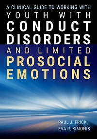 A Clinical Guide to Working With Youth With Conduct Disorders and Limited Prosocial Emotions