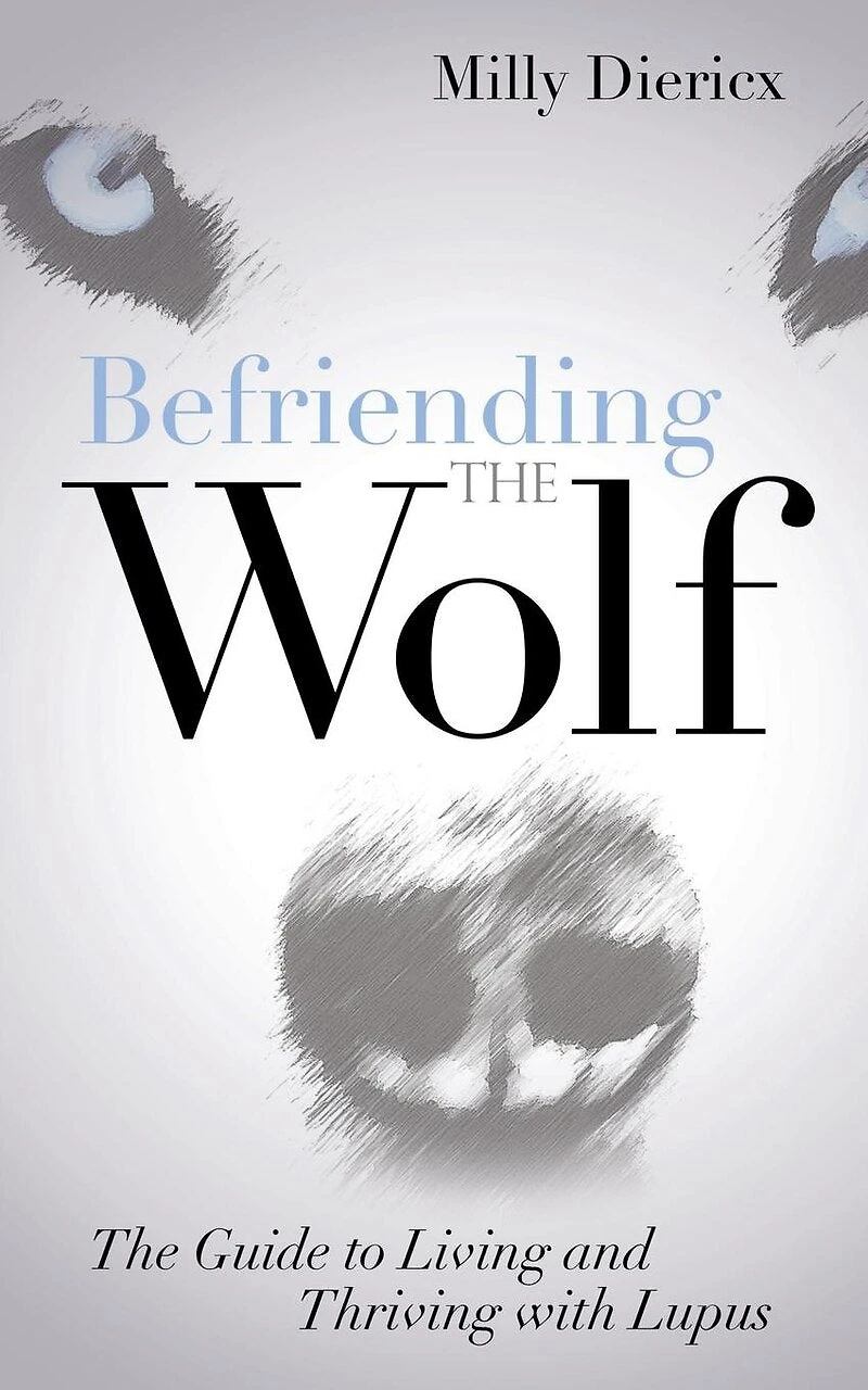 Befriending The Wolf: Guide To Living And Thriving With Lupus