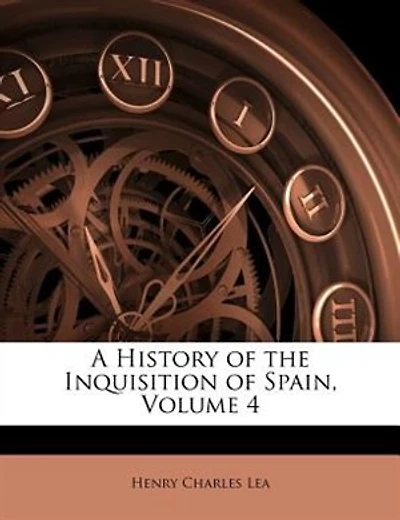 A History of the Inquisition of Spain, Volume 4