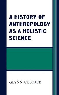a History of Anthropology as Holistic Science