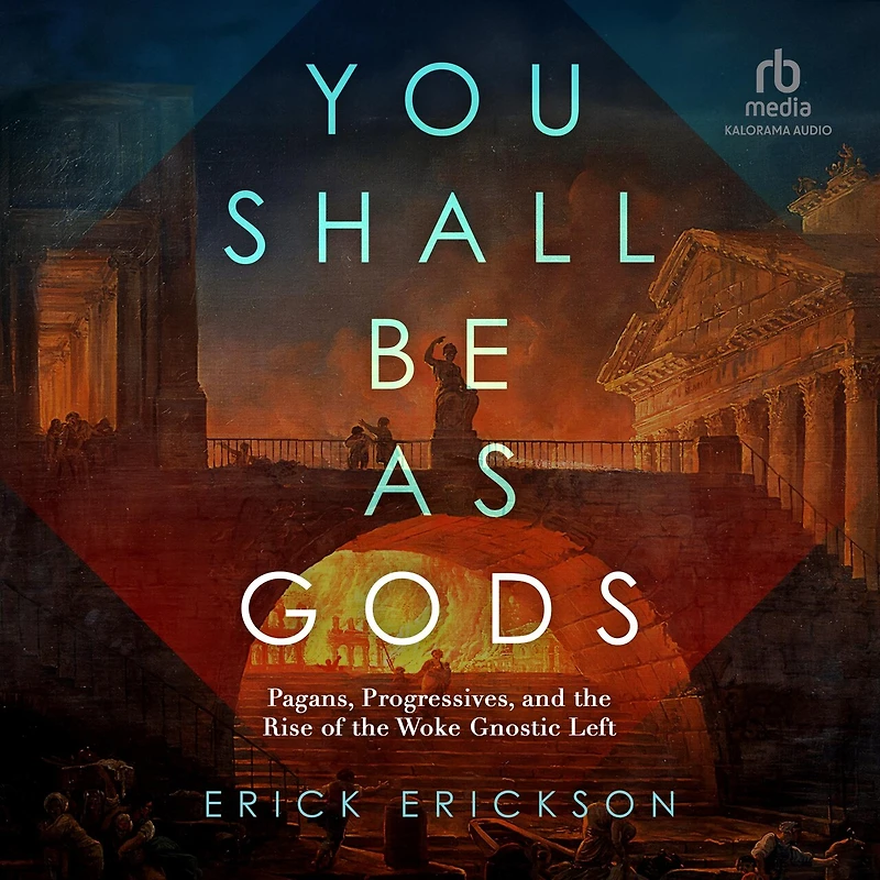 You Shall Be as Gods: Pagans, Progressives, and the Rise of Woke Gnostic Left