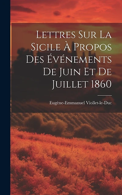 Lettres Sur La Sicile À Propos Des Événements De Juin Et De Juillet 1860