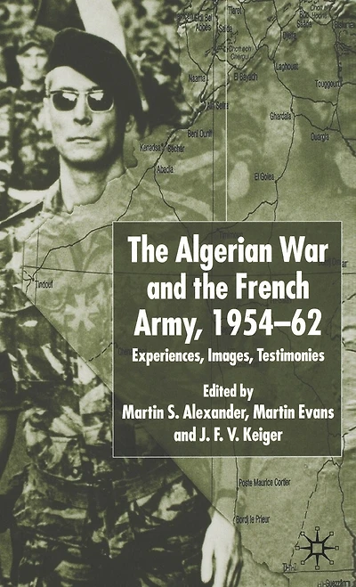Algerian War and the French Army, 1954-62: Experiences, Images, Testimonies