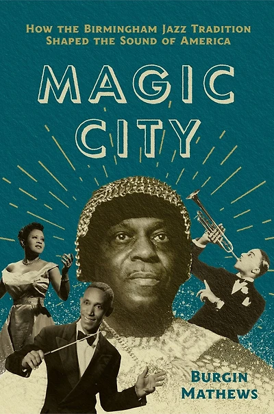 Magic City: How the Birmingham Jazz Tradition Shaped Sound of America