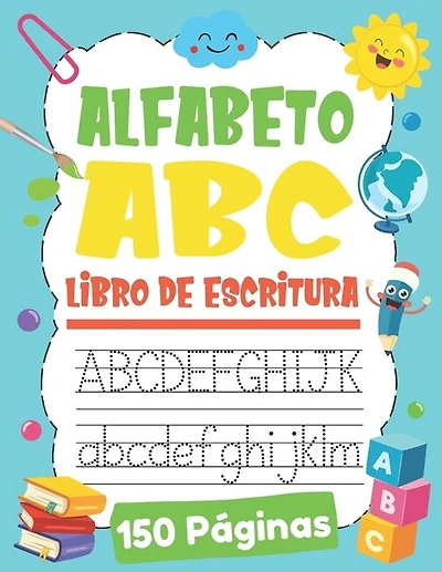 Alfabeto ABC Libro de Escritura: Aprendiendo a Escribir Letras para Niños de 3 a 6 Años - - Aprendamos el Abecedario - Alfabeto Español, Mayúsculas, Minúsculas - Abecedario de Letras, +150 Páginas